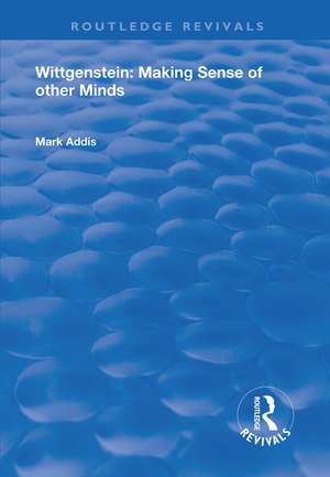 Wittgenstein: Making Sense of Other Minds de Mark Addis