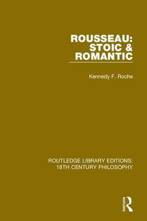 Rousseau: Stoic & Romantic de Kennedy F. Roche