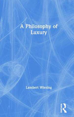 A Philosophy of Luxury de Lambert Wiesing