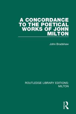 A Concordance to the Poetical Works of John Milton de John Bradshaw