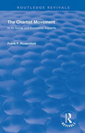 The Chartist Movement: In its Social and Economic Aspects de Frank F Rosenblatt