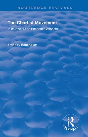 The Chartist Movement: In its Social and Economic Aspects de Frank F Rosenblatt