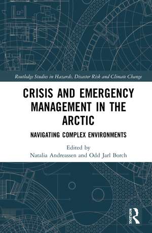 Crisis and Emergency Management in the Arctic: Navigating Complex Environments de Natalia Andreassen