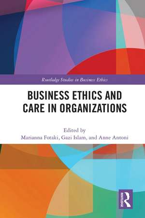 Business Ethics and Care in Organizations de Marianna Fotaki