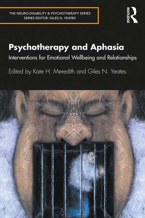 Psychotherapy and Aphasia: Interventions for Emotional Wellbeing and Relationships de Kate Meredith