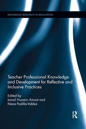 Teacher Professional Knowledge and Development for Reflective and Inclusive Practices de Ismail Amzat