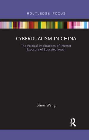 Cyberdualism in China: The Political Implications of Internet Exposure of Educated Youth de Shiru Wang