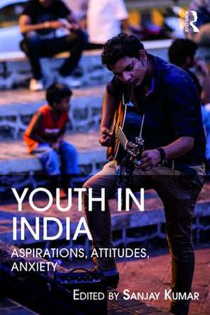 Youth in India: Aspirations, Attitudes, Anxieties de Sanjay Kumar