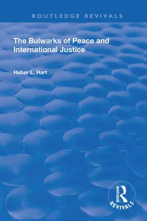 The Bulwarks of Peace and International Justice de Heber L. Hart