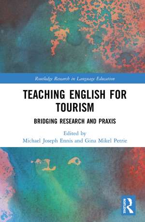 Teaching English for Tourism: Bridging Research and Praxis de Michael Ennis