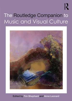 The Routledge Companion to Music and Visual Culture de Tim Shephard