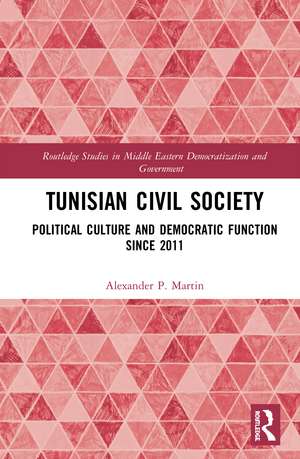 Tunisian Civil Society: Political Culture and Democratic Function Since 2011 de Alexander P. Martin