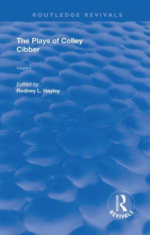 The Plays of Colley Cibber: Volume II de Rodney Hayley