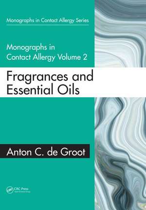 Monographs in Contact Allergy: Volume 2: Fragrances and Essential Oils de Anton C. de Groot