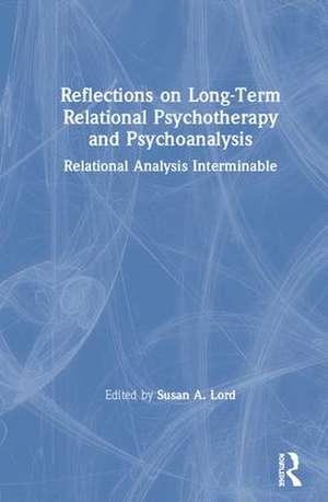 Reflections on Long-Term Relational Psychotherapy and Psychoanalysis: Relational Analysis Interminable de Susan A. Lord