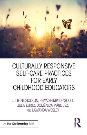 Culturally Responsive Self-Care Practices for Early Childhood Educators de Julie Nicholson