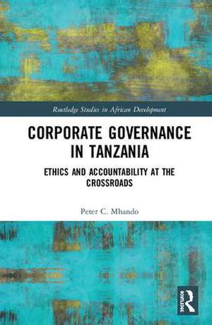 Corporate Governance in Tanzania: Ethics and Accountability at the Crossroads de Peter C. Mhando