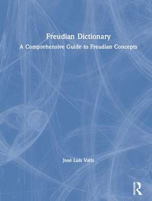 Freudian Dictionary: A Comprehensive Guide to Freudian Concepts de José Valls