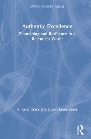 Authentic Excellence: Flourishing & Resilience in a Relentless World de R. Kelly Crace