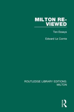 Milton Re-viewed: Ten Essays de Edward Le Comte