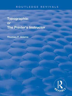 Typographia: or The Printer's Instructor de Thomas F. Adams