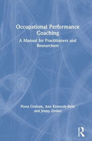 Occupational Performance Coaching: A Manual for Practitioners and Researchers de Fiona Graham