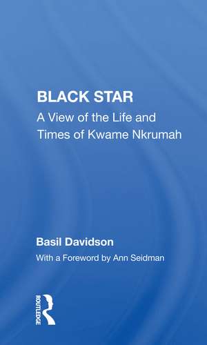 Black Star: A View Of The Life And Times Of Kwame Nkrumah de Basil Davidson