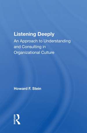 Listening Deeply: An Approach To Understanding And Consulting In Organizational Culture de Howard F. Stein