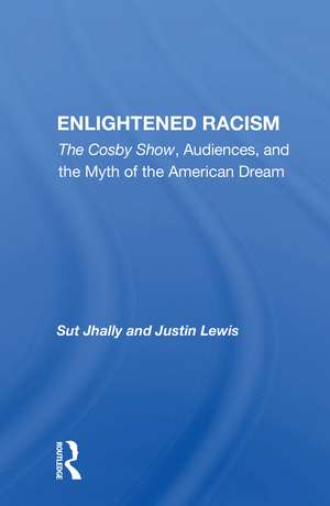 Enlightened Racism: The Cosby Show, Audiences, And The Myth Of The American Dream de Sut Jhally