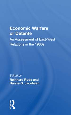 Economic Warfare or Detente: An Assessment of East-West Relations in the 1980s de Reinhard Rode