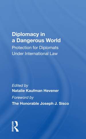 Diplomacy In A Dangerous World: Protection For Diplomats Under International Law de Natalie K Hevener