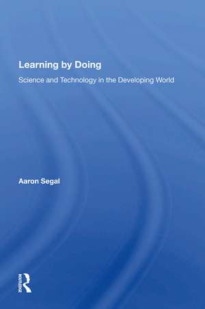 Learning By Doing: Science And Technology In The Developing World de Aaron Segal