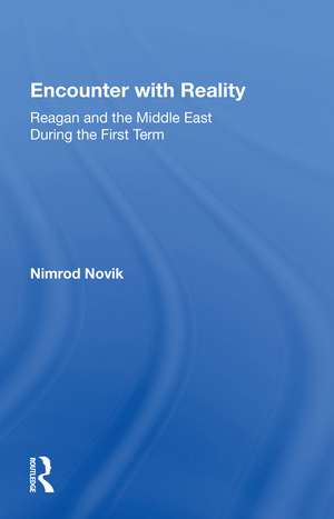 Encounter With Reality: Reagan And The Middle East During The First Term de Nimrod Novik