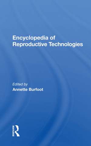 Encyclopedia Of Reproductive Technologies de Annette Burfoot