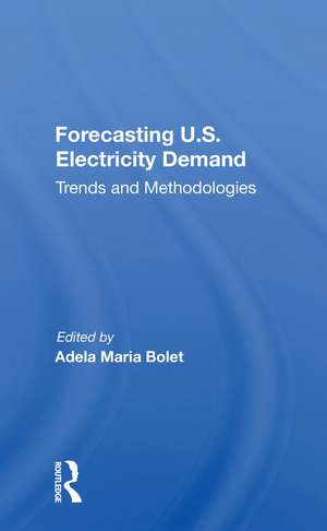 Forecasting U.S. Electricity Demand: Trends And Methodologies de Adela Maria Bolet