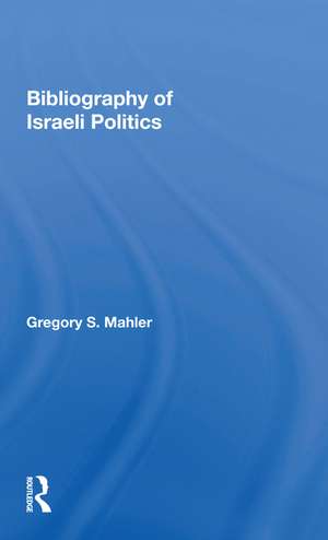 Bibliography Of Israeli Politics de Gregory S. Mahler