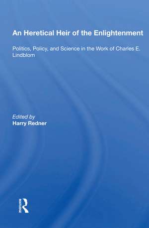 An Heretical Heir Of The Enlightenment: Politics, Policy And Science In The Work Of Charles E. Lindblom de Harry Redner