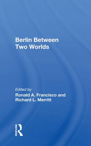 Berlin Between Two Worlds de Ronald A. Francisco