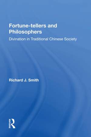 Fortune-tellers and Philosophers: Divination In Traditional Chinese Society de Richard J Smith