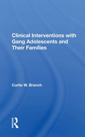 Clinical Interventions With Gang Adolescents And Their Families de Curtis W. Branch