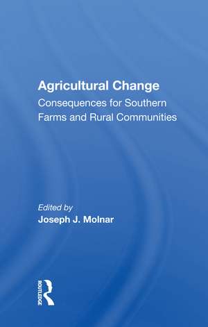 Agricultural Change: Consequences For Southern Farms And Rural Communities de Joseph J. Molnar