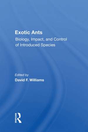 Exotic Ants: Biology, Impact, And Control Of Introduced Species de David F Williams