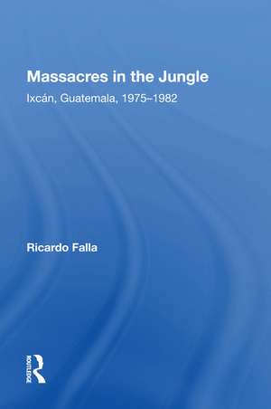 Massacres In The Jungle: Ixcan, Guatemala, 1975-1982 de Ricardo Falla