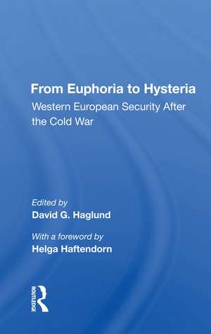 From Euphoria to Hysteria: Western European Security After the Cold War de David G. Haglund