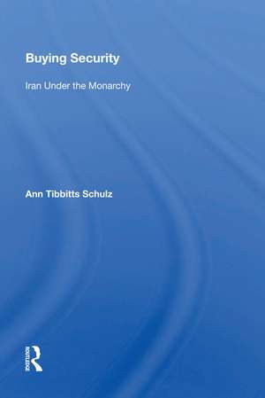 Buying Security: Iran Under The Monarchy de Ann Tibbitts Schulz