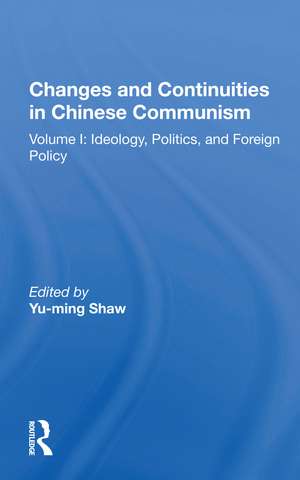 Changes And Continuities In Chinese Communism: Volume I: Ideology, Politics, And Foreign Policy de Yu-ming Shaw