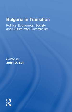 Bulgaria In Transition: Politics, Economics, Society, And Culture After Communism de John D. Bell