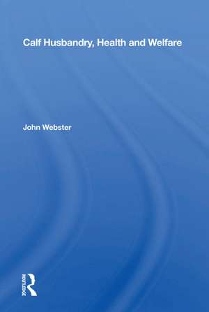 Calf Husbandry, Health And Welfare de John Webster