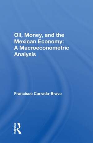 Oil, Money, And The Mexican Economy: A Macroeconometric Analysis de Francisco Carrada-Bravo