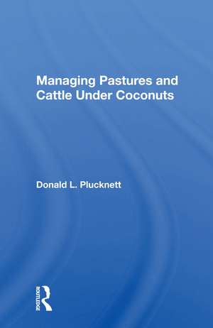 Managing Pastures and Cattle Under Coconuts de Donald L. Plucknett